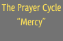 The Prayer Cycle
“Mercy”
