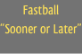 Fastball
“Sooner or Later”
