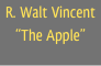 R. Walt Vincent
“The Apple”
