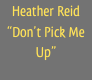 Heather Reid
“Don’t Pick Me Up”
