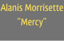Alanis Morrisette
“Mercy”
