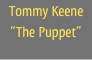 Tommy Keene
“The Puppet”
