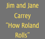 Jim and Jane Carrey
“How Roland Rolls”